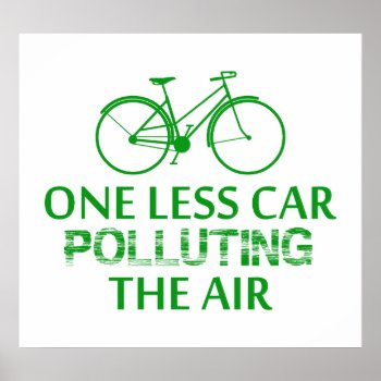 One Less Car Polluting The Air Poster by pixelholic at Zazzle