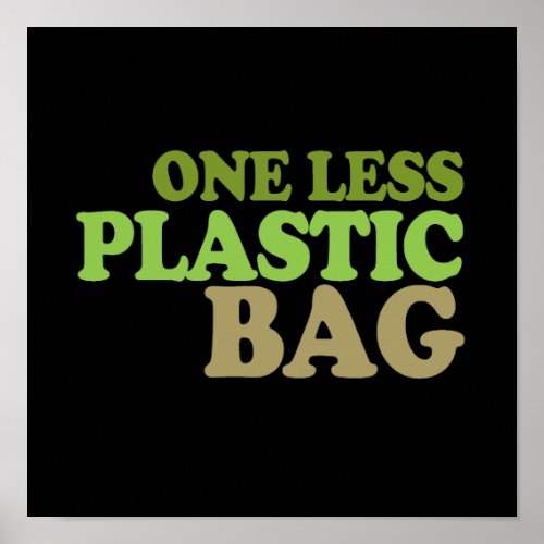 One less plastic bag T_shirt  Earth Day T_shirt Poster