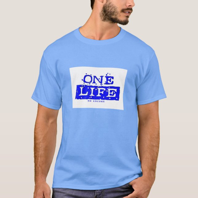 ONE LIFE. NO ENCORE (blue)(second example) T-Shirt (Front)