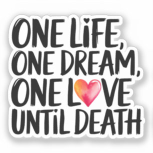 One life, One Dream, One Love Sticker