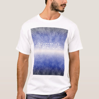 ONE LIFE TO LIVE T-Shirt