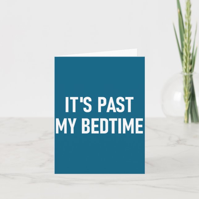 One-liners, Quotes, Humor Designs, Gag _ It's Past Card (Front)