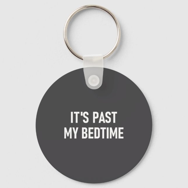 One-liners, Quotes, Humor Designs, Gag _ It's Past Keychain (Front)