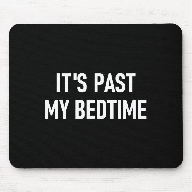 One-liners, Quotes, Humor Designs, Gag _ It's Past Mouse Pad (Front)