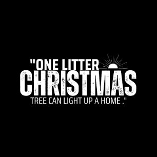 One Litter Christmas Tree Can Light Up a Home T-Shirt