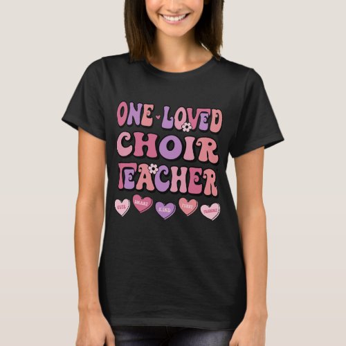 One Loved Choir Teacher Valentines Day Retro Teach T_Shirt