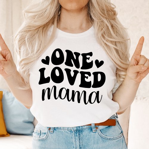 One Loved Mama Mothers Day T_Shirt