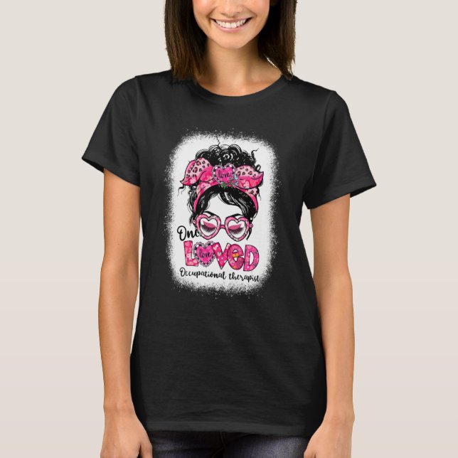 One Loved Occupational Therapist Messy Bun Valenti T-Shirt (Front)