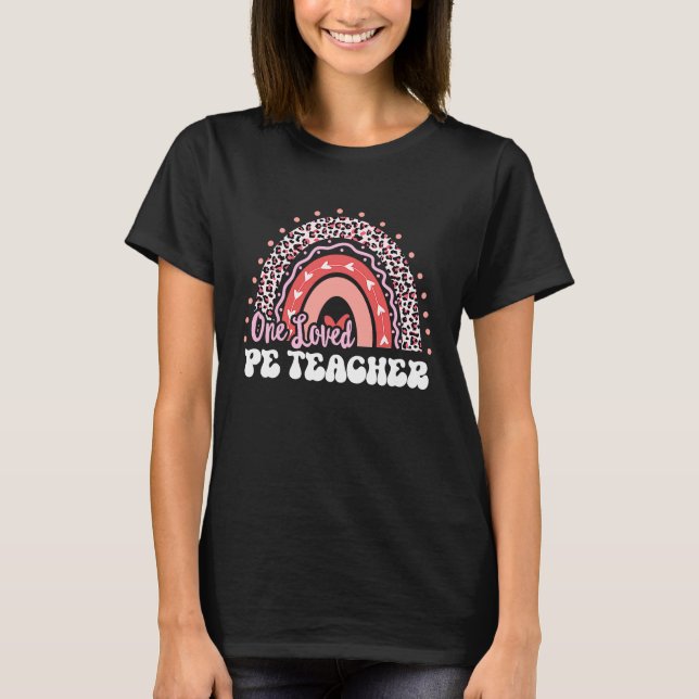 One Loved PE Teacher Valentine's Day Groovy Rainbo T-Shirt (Front)
