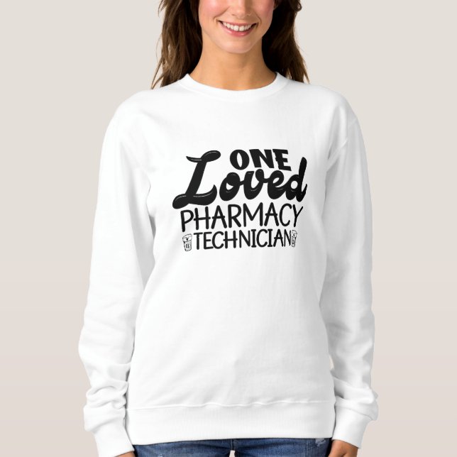 One Loved Pharmacy Technician Pharmacist Medicine Sweatshirt (Front)