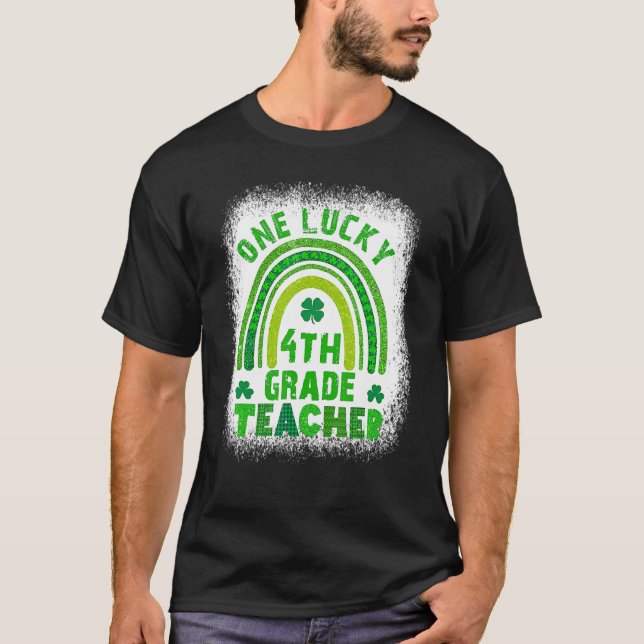 One Lucky 4th Teacher St Patricks Day Bleached T-Shirt (Front)