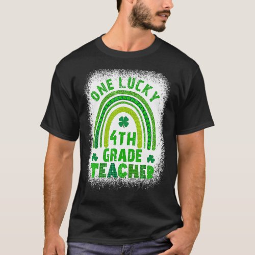 One Lucky 4th Teacher St Patricks Day Bleached T_Shirt