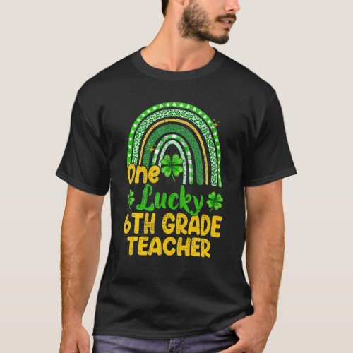 One Lucky 6Th Grade Teacher Rainbow Shamrock St Pa T_Shirt