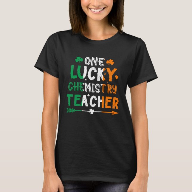 One Lucky Chemistry Teacher St Patricks Day Irish  T-Shirt (Front)