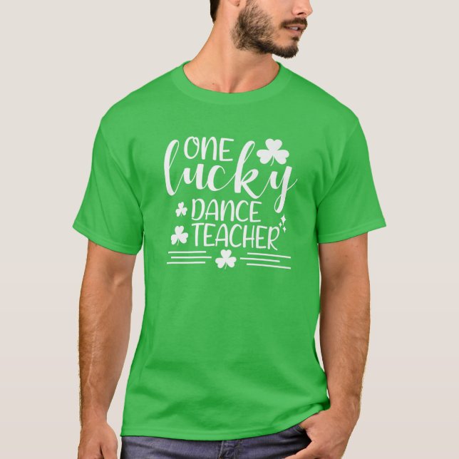 One Lucky Dance Teacher St Patricks Day Funny Iris T-Shirt (Front)