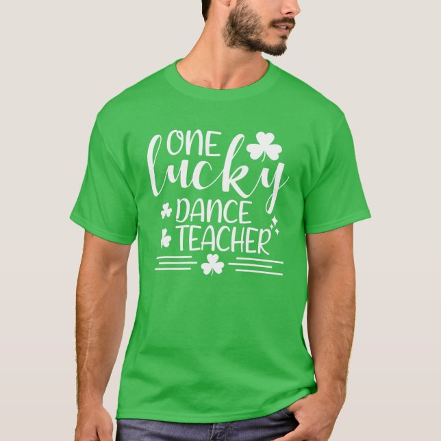 One Lucky Dance Teacher St Patricks Day Funny Iris T-Shirt (Front)