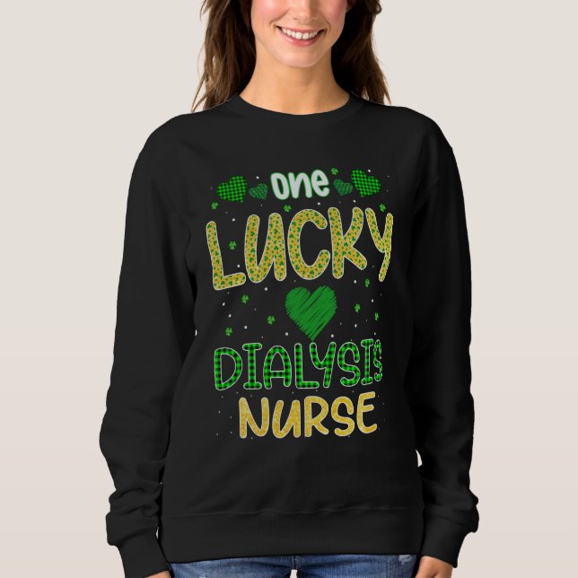 One Lucky Dialysis Nurse Saint Patricku2019s Day D Sweatshirt (Front)