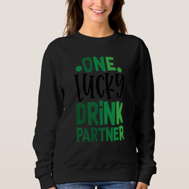 One Lucky Drink Partner C Irish Ireland Sweatshirt (Front)