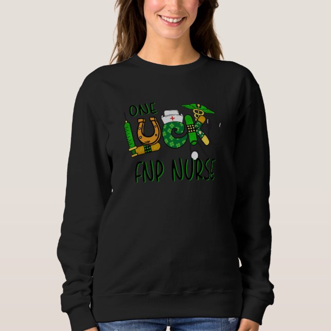 One Lucky Fnp Nurse Shamrock Stethoscope St Patric Sweatshirt (Front)