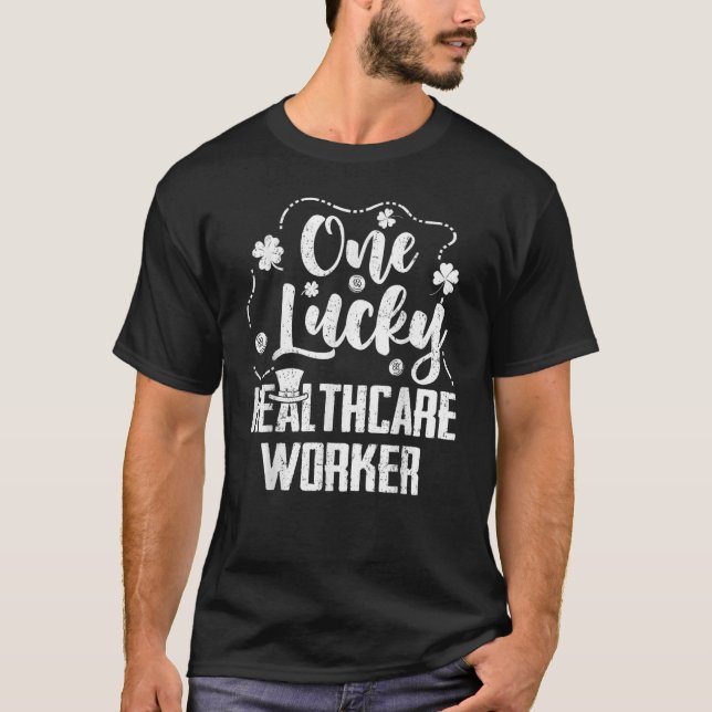 One Lucky Healthcare Worker Nurse Nursing St Patri T-Shirt (Front)