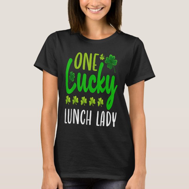 One Lucky Lunch Lady St Patricks Day Irish Shamroc T-Shirt (Front)