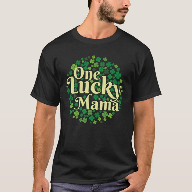One Lucky Mama St Patricks Day Funny Irish Mom Sha T-Shirt (Front)