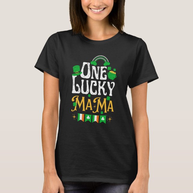 One Lucky Mama St Patricks Day Irish Shamrock Matc T-Shirt (Front)