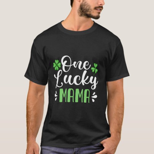 One Lucky Mama St PatrickS Day Mother Shamrock Mo T_Shirt