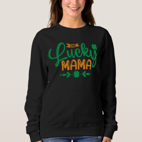 One Lucky Mama_St Patricks Day_Shamrock_Mom_Funny Sweatshirt