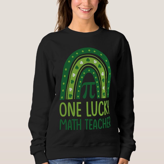 One Lucky Math Teacher Rainbow Shamrock St Patrick Sweatshirt (Front)