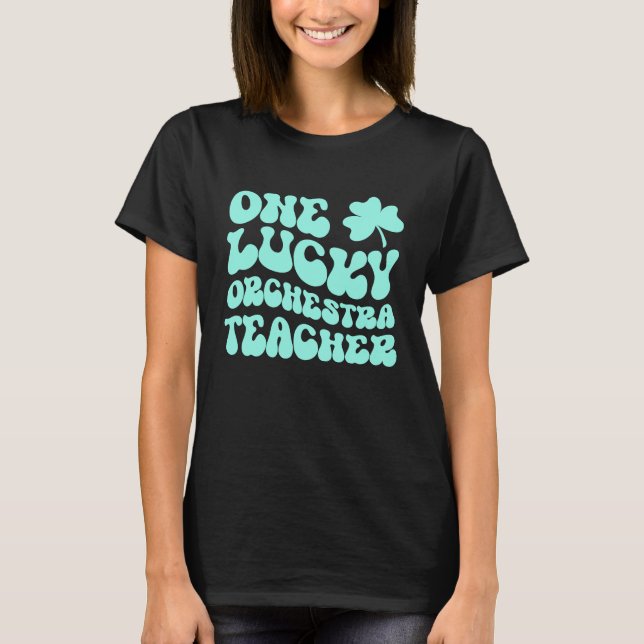One Lucky Orchestra Teacher St Patrick's Day Teach T-Shirt (Front)