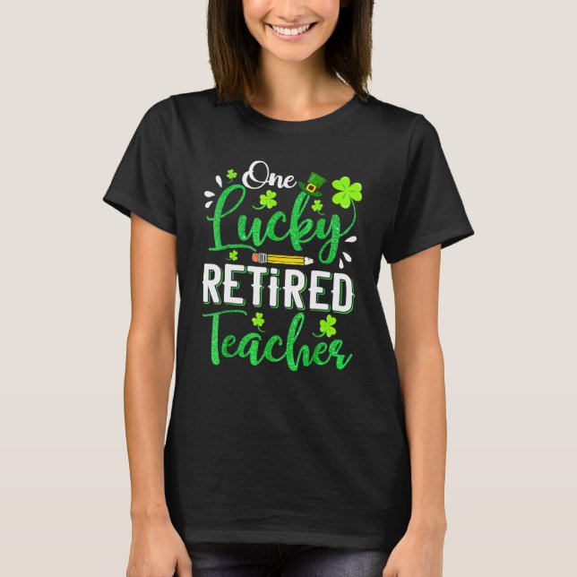 One Lucky Retired Teacher Pencil Shamrock St Patri T-Shirt (Front)