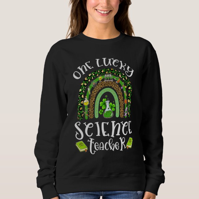 One Lucky Science Teacher Leopard Rainbow St Patri Sweatshirt (Front)