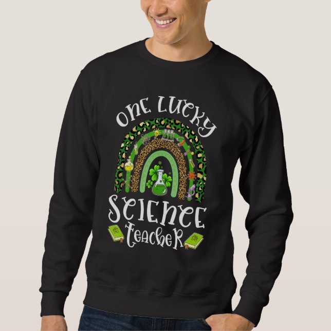 One Lucky Science Teacher Leopard Rainbow St Patri Sweatshirt (Front)