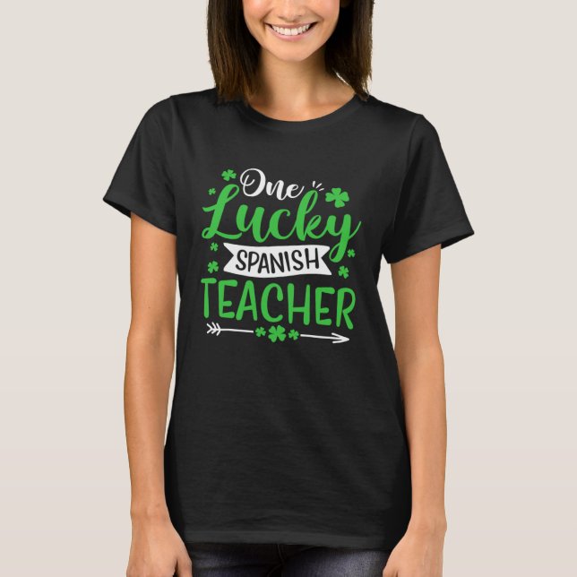 One Lucky Spanish Teacher SHamrock St Patricks Day T-Shirt (Front)