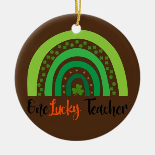 One Lucky Teacher Rainbow Funny St Patricks Day Ceramic Ornament