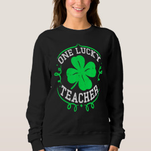 One Lucky Teacher St Patricks Day Luckiest Teacher Sweatshirt