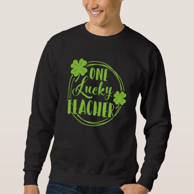 One Lucky Teacher St Patricks Day Shamrock Teacher Sweatshirt (Front)