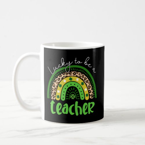 One Lucky To Be A Teacher Rainbow St Patricks Days Coffee Mug