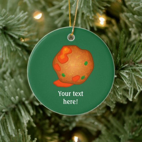 One Meatball for your text and choice background Ceramic Ornament
