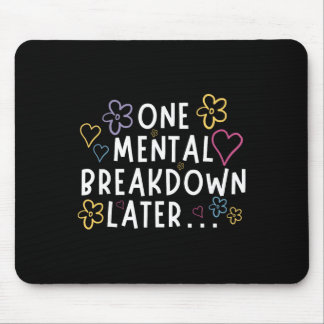“one Mental Breakdown Later…” Funny Tee Mouse Pad