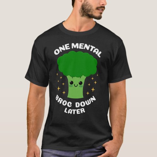 One Mental Broc_Down Later Cute Kawaii Broccoli T_Shirt