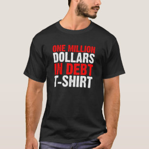 One Million Dollars in Debt T-shirt (dark)