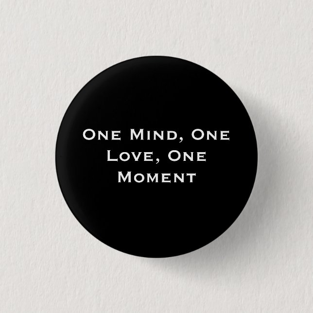 One Mind, One Love, One Moment Pinback Button (Front)