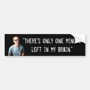 “One Minute Left in My Brain” Bumper Sticker