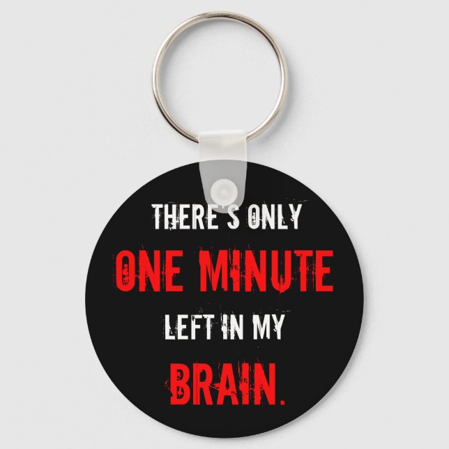 “One Minute Left in My Brain” Keychain (Front)