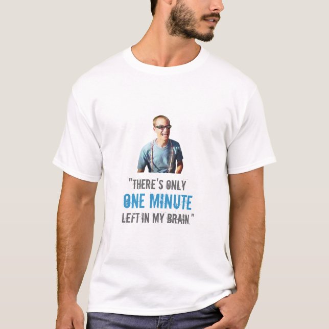 “One Minute Left in My Brain” T-Shirt (Front)