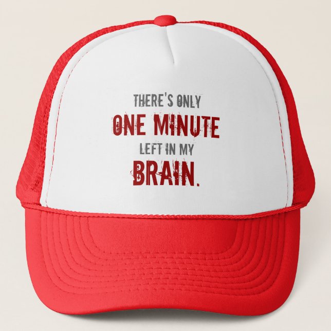 “One Minute Left in My Brain” Trucker Hat (Front)