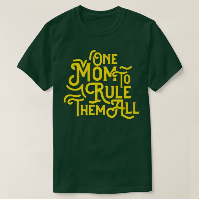 One Mom To Rule Them All T-Shirt (Design Front)