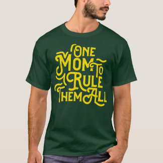 One Mom To Rule Them All T-Shirt